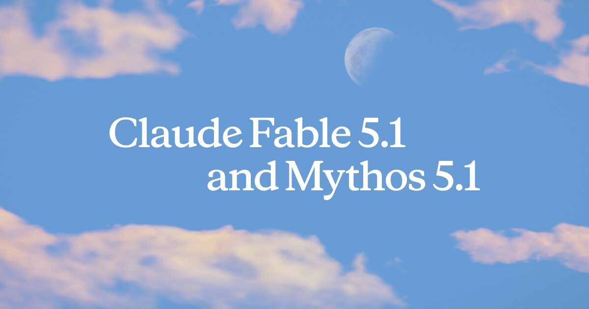 Official Anthropic artwork announcing Claude Fable 5.1 and Mythos 5.1 against a blue sky with clouds and a moon